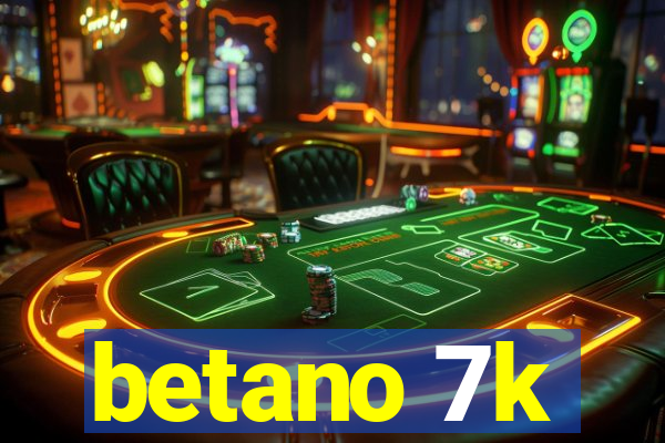 betano 7k